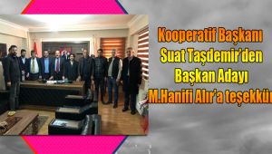 Kooperatif Başkanı Suat Taşdemir'den Başkan Adayı M.Hanifi Alır,a teşekkür.