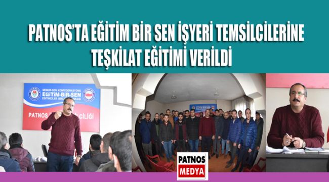 PATNOS'TA EĞİTİM BİR SEN İŞYERİ TEMSİLCİLERİNE TEŞKİLAT EĞİTİMİ VERİLDİ