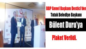 BBP Genel Başkanı Destici'den Tutak Belediye Başkanı'na Plaket Verildi.