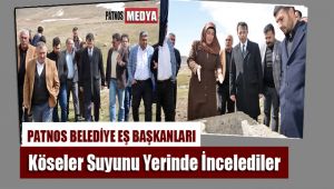 Patnos Belediye Eş Başkanlar Köseler Suyunu Yerinde İncelediler