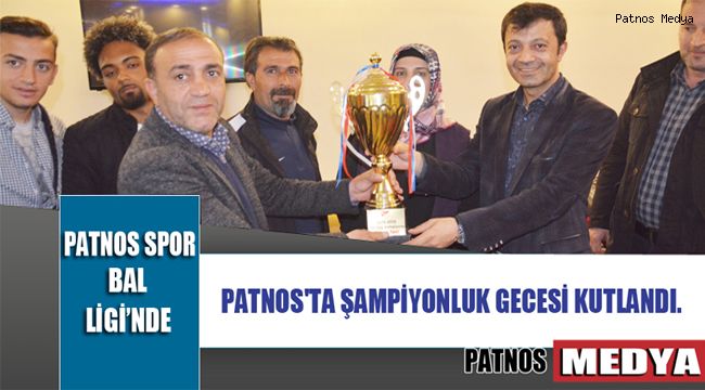 PATNOS'TA ŞAMPİYONLUK GECESİ KUTLANDI.