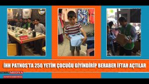 İHH PATNOS'TA 250 YETİM ÇOCUĞU GİYİNDİRİP BERABER İFTAR AÇTILAR
