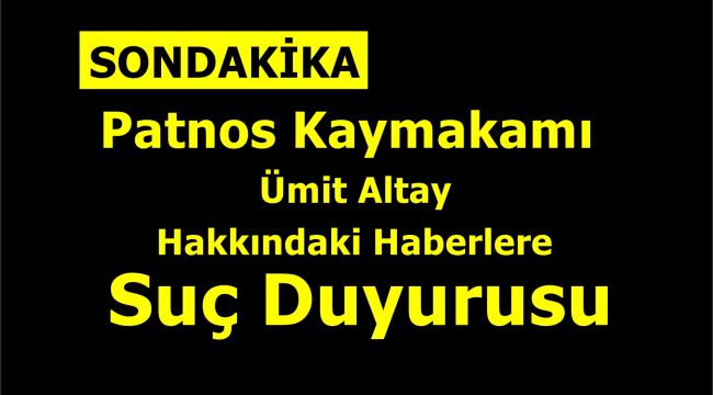 Patnos Kaymakamı Altay hakkındaki haberlere suç duyurusu