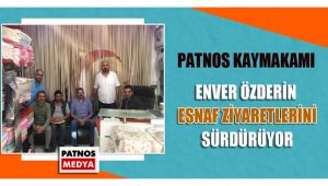 Patnos Kaymakamı Enver ÖZDERİN Esnaf Ziyaretlerini Sürdürüyor.