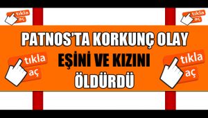 Patnos'ta kadın cinayeti! Eşini ve kızını öldürdü
