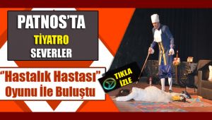 Patnos'ta Tiyatro Severler 'Hastalık Hastası' Oyunu ile Buluştu