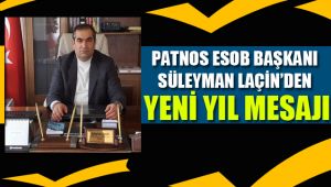 PATNOS ESOB BAŞKANI SÜLEYMAN LAÇİN'DEN YENİ YIL MESAJI