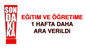 Eğitim ve Öğretime Bir Hafta Ara verildi