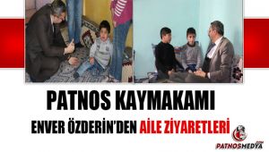 Kaymakam Enver ÖZDERİN'den aile ziyaretleri