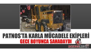 PATNOS'TA KAR MÜCADELE EKİPLERİ GECE BOYUNCA SAHADAYDI