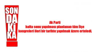 Ak Parti Kongreleri Ertelendi