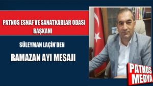 Patnos Esnaf ve Sanatkarlar Odası Başkanı Süleyman Laçin'nden Ramazan Ayı Mesajı