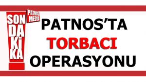 PATNOS'TA TORBACI OPERASYONU