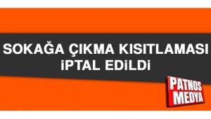 Sokağa Çıkma Kısıtlaması İptal Edildi