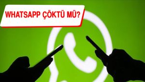 WHATSAPP ÇÖKTÜ MÜ?