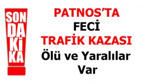 PATNOS'TA TRAFİK KAZASI ÖLÜ VE YARALILAR VAR