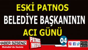 Eski Patnos Belediye Başkanının Acı Günü!