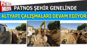 PATNOS'TA ALTYAPI SORUNLARI ÇÖZÜLÜYOR