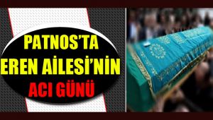 PATNOS'TA EREN AİLES'İNİN ACI GÜNÜ