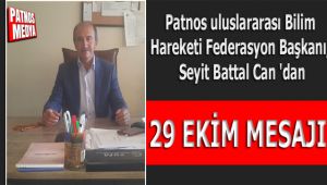 Patnos uluslararası Bilim Hareketi Federasyon Başkanı, Seyit Battal Can 'dan 29 Ekim Mesajı