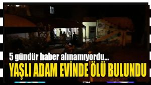 YAŞLI DEDE EVİNDE ÖLÜ BULUNDU