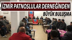 İZMİR PATNOSLULAR DERNEĞİNDEN BÜYÜK BULUŞMA. DEV KUCAKLAŞMA