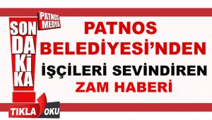 PATNOS BELEDİYESİNDEN İŞÇİLERİ SEVİNDİREN ZAM HABERİ