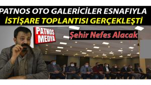 PATNOS'TA OTO GALERİCİLER ESNAFIYLA İSTİŞARE TOPLANTISI GERÇEKLEŞTİ
