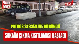 Patnos'ta Sokağa Çıkma Kısıtlaması Başladı