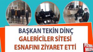 BAŞKAN TEKİN DİNÇ, GALERİCİLER SİTESİ ESNAFLARINI ZİYARET ETTİ