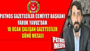 PATNOS GAZETECİLER CEMİYET BAŞKANI FARUK YAVUZ'DAN 10 OCAK ÇALIŞAN GAZETECİLER GÜNÜ MESAJI