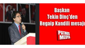 Başkan Tekin Dinç'den Regaip Kandili mesajı