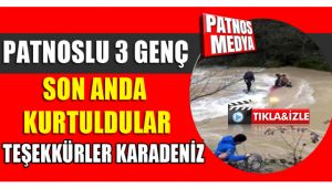 Patnoslu 3 Genç Son Anda Kurtuldular