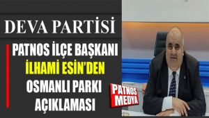 Deva Partisi Patnos İlçe Başkanı İlhami Esin'den Osmanlı Parkı Açıklaması