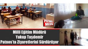 MİLLİ EĞİTİM MÜDÜRÜ YAKUP TAŞDEMİR, PATNOS'TA OKUL ZİYARETLERİNİ SÜRDÜRÜYOR