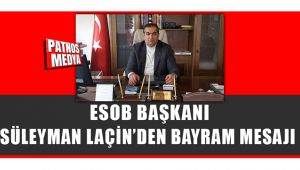 ESOB Başkanı Süleyman Laçin'den Bayram Mesajı
