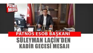 PATNOS ESOB Başkanı Laçin'den Kadir Gecesi mesajı