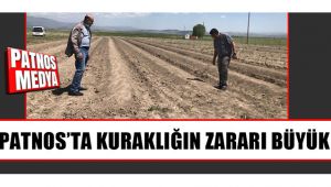 PATNOS'TA KURAKLIĞIN ZARARI BÜYÜK