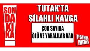 Tutak'ta Silahlı Kavga Ölü ve Yaralılar Var
