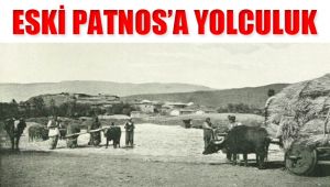 ESKİ PATNOS'A YOLCULUK