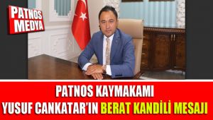 Patnos Kaymakamı Yusuf CANKATAR'ın Berat Kandili Mesajı