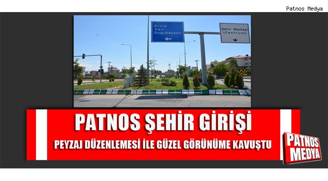 PATNOS ŞEHİR GİRİŞİ PEYZAJ DÜZENLEMESİ İLE BİRLİKTE GÜZEL GÖRÜNÜME KAVUŞTU