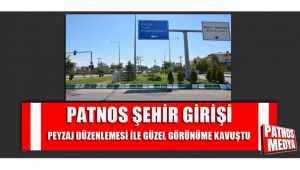PATNOS ŞEHİR GİRİŞİ PEYZAJ DÜZENLEMESİ İLE BİRLİKTE GÜZEL GÖRÜNÜME KAVUŞTU