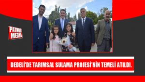 DEDELİ'DE TARIMSAL SULAMA PROJESİ'NİN TEMELİ ATILDI.
