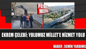 Ekrem Çelebi; Yolumuz Millet'e Hizmet Yolu