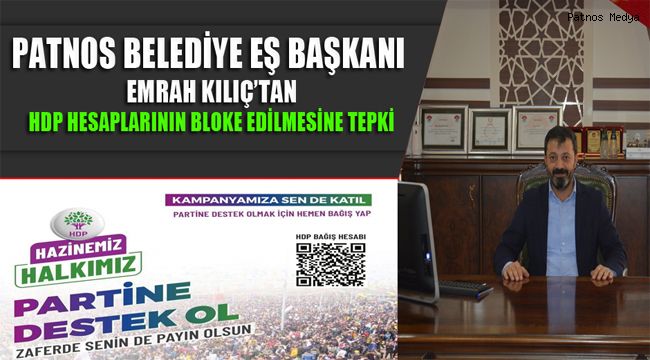 PATNOS BELEDİYE EŞ BAŞKANI EMRAH KILIÇ'TAN HDP HESAPLARININ BLOKE EDİLMESİNE TEPKİ