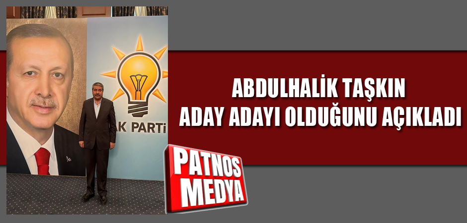 ABDULHALİK TAŞKIN ADAY ADAYI OLDUĞUNU AÇIKLADI
