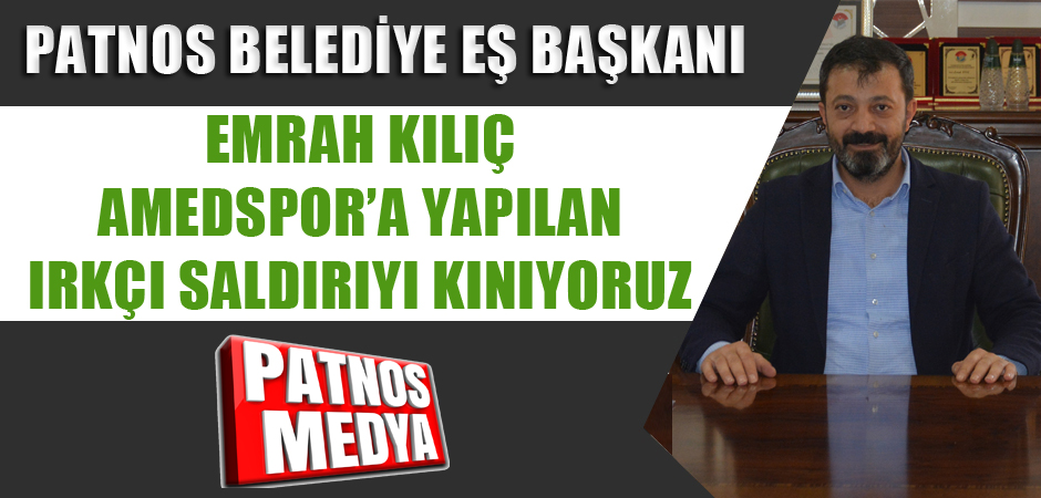 Emrah Kılıç: Amedspor'a yapılan ırkçı saldırıları kınıyoruz.