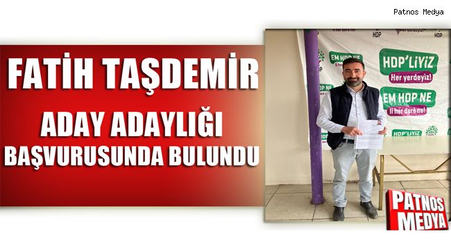 Fatih Taşdemir, Aday Adaylığı Başvurusunda Bulundu.