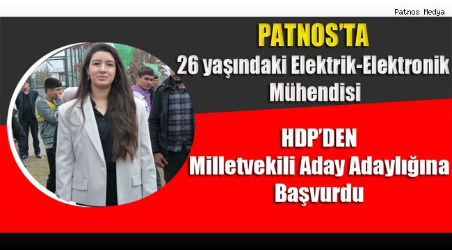 Patnos'ta 26 yaşındaki Elektrik-Elektronik Mühendisi, HDP'DEN milletvekili aday adaylığına başvurdu.